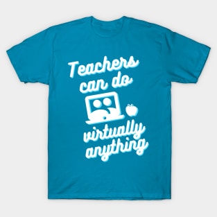 Teachers can do virtually anything (Blue & White Text) T-Shirt